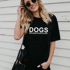 Dogs Because People Suck Graphic Tshirt.